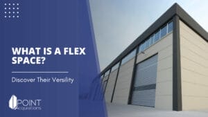 Promotional image for a blog post with the title "WHAT IS A FLEX SPACE?" over a modern building, highlighting the versatility of flex spaces, with "POINT Acquisitions" branding.